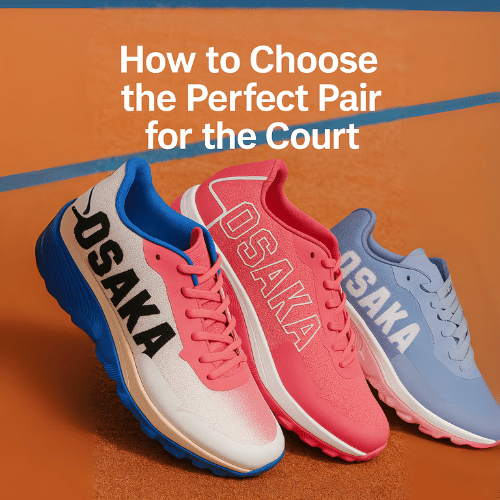 How to Choose the Perfect Pair for the Court